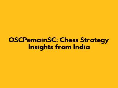 OSCPemainSC: Chess Strategy Insights from India