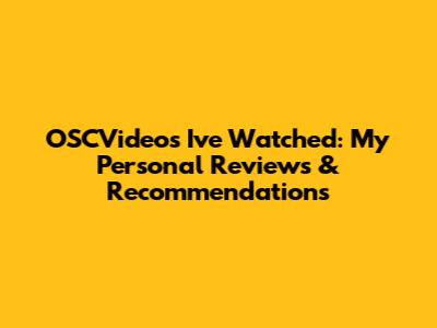 OSCVideos I've Watched: My Personal Reviews & Recommendations