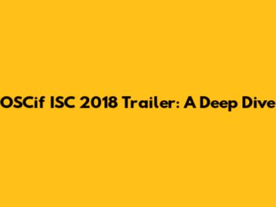 OSCif ISC 2018 Trailer: A Deep Dive