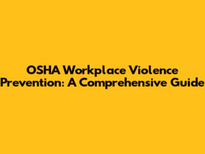 OSHA Workplace Violence Prevention: A Comprehensive Guide