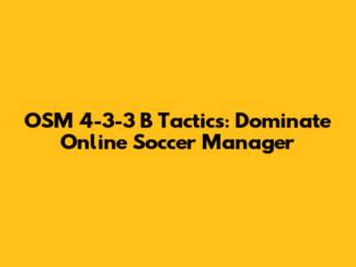 OSM 4-3-3 B Tactics: Dominate Online Soccer Manager