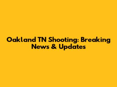 Oakland TN Shooting: Breaking News & Updates