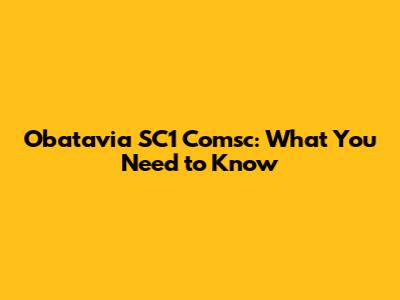 Obatavia SC1 Comsc: What You Need to Know