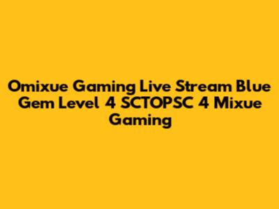 Omixue Gaming Live Stream Blue Gem Level 4 SCTOPSC 4 Mixue Gaming