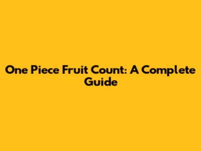 One Piece Fruit Count: A Complete Guide