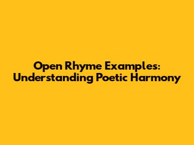 Open Rhyme Examples: Understanding Poetic Harmony