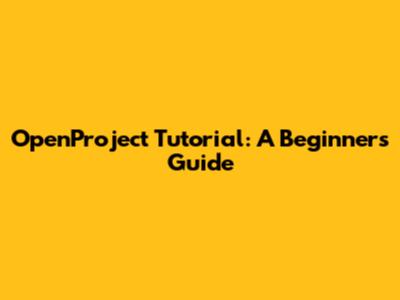 OpenProject Tutorial: A Beginner's Guide