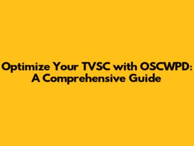 Optimize Your TVSC with OSCWPD: A Comprehensive Guide