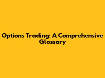 Options Trading: A Comprehensive Glossary