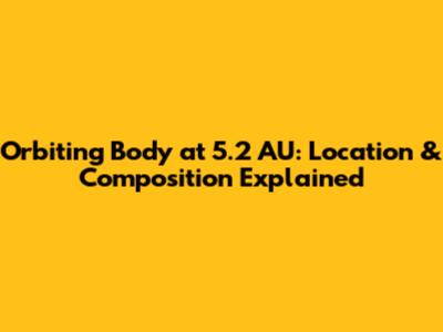 Orbiting Body at 5.2 AU: Location & Composition Explained