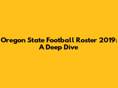Oregon State Football Roster 2019: A Deep Dive