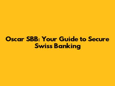Oscar SBB: Your Guide to Secure Swiss Banking
