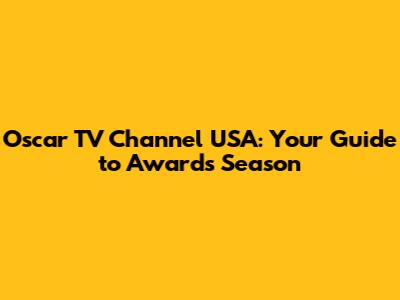 Oscar TV Channel USA: Your Guide to Awards Season