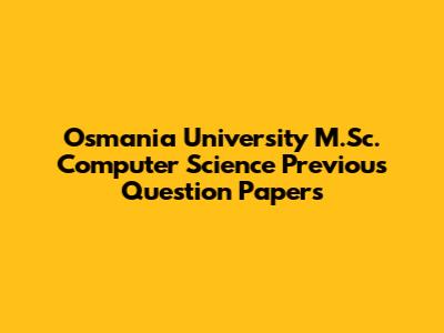 Osmania University M.Sc. Computer Science Previous Question Papers