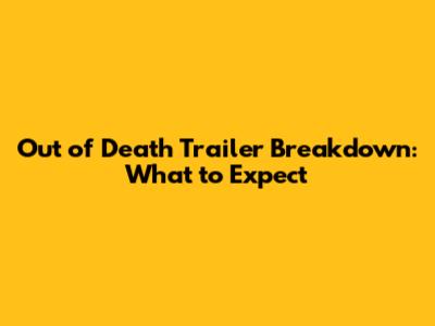 Out of Death Trailer Breakdown: What to Expect