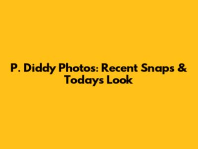 P. Diddy Photos: Recent Snaps & Today's Look