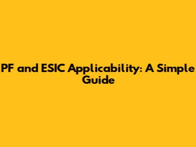 PF and ESIC Applicability: A Simple Guide