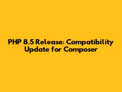 PHP 8.5 Release: Compatibility Update for Composer