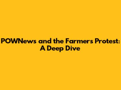 POWNews and the Farmers' Protest: A Deep Dive