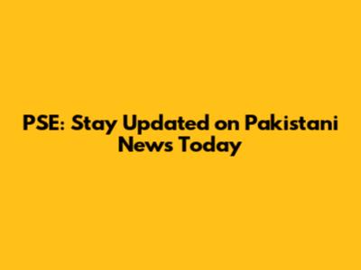 PSE: Stay Updated on Pakistani News Today