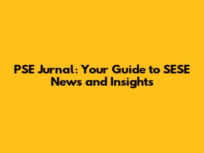 PSE Jurnal: Your Guide to SESE News and Insights