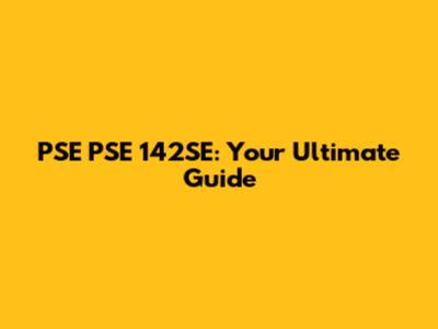 PSE PSE 142SE: Your Ultimate Guide