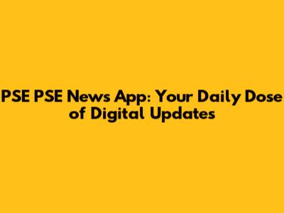 PSE PSE News App: Your Daily Dose of Digital Updates
