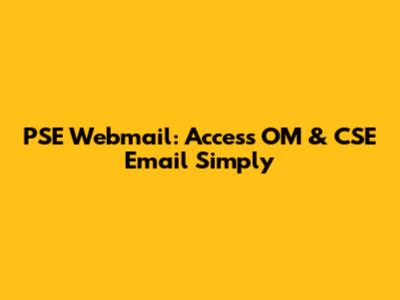 PSE Webmail: Access OM & CSE Email Simply