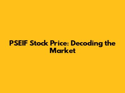 PSEIF Stock Price: Decoding the Market