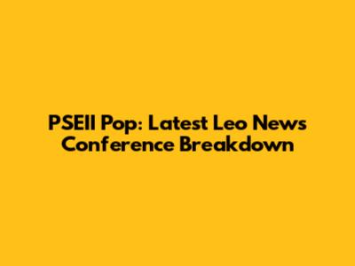 PSEII Pop: Latest Leo News Conference Breakdown