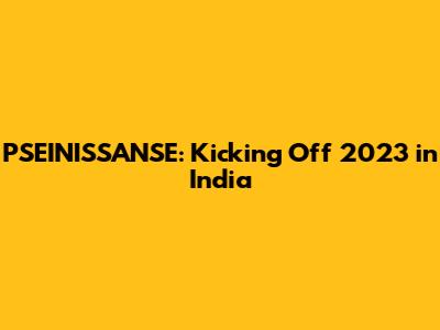 PSEINISSANSE: Kicking Off 2023 in India