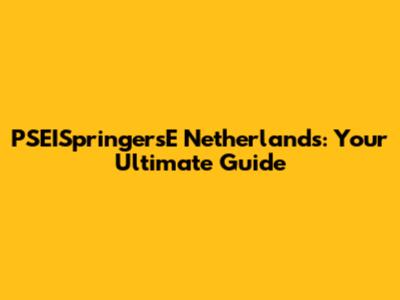 PSEISpringersE Netherlands: Your Ultimate Guide