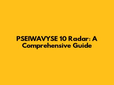 PSEIWAVYSE 10 Radar: A Comprehensive Guide