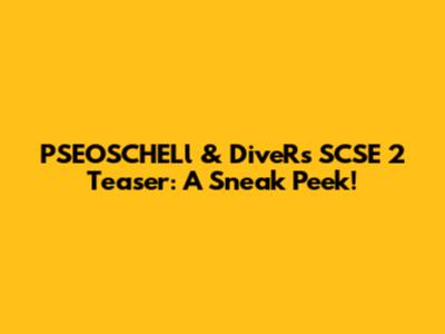 PSEOSCHELl & DiveR's SCSE 2 Teaser: A Sneak Peek!