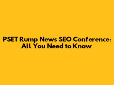 PSET Rump News SEO Conference: All You Need to Know