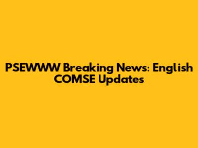PSEWWW Breaking News: English COMSE Updates
