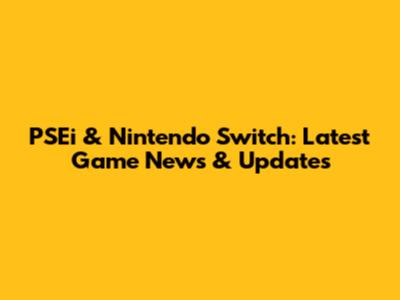 PSEi & Nintendo Switch: Latest Game News & Updates
