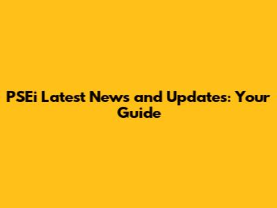 PSEi Latest News and Updates: Your Guide