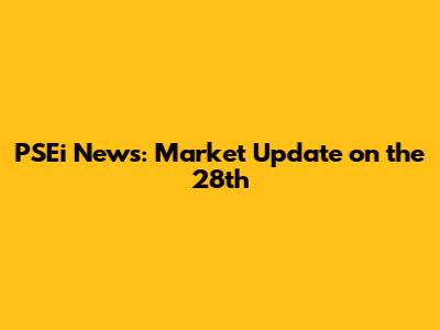PSEi News: Market Update on the 28th