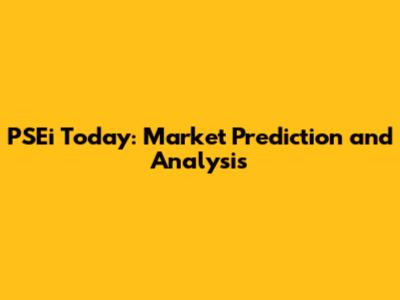 PSEi Today: Market Prediction and Analysis
