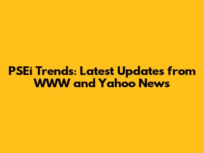 PSEi Trends: Latest Updates from WWW and Yahoo News