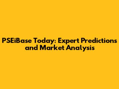 PSEiBase Today: Expert Predictions and Market Analysis