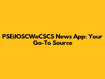 PSEiIOSCWeCSCS News App: Your Go-To Source