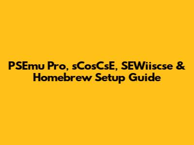 PSEmu Pro, sCosCsE, SEWiiscse & Homebrew Setup Guide
