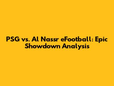 PSG vs. Al Nassr eFootball: Epic Showdown Analysis
