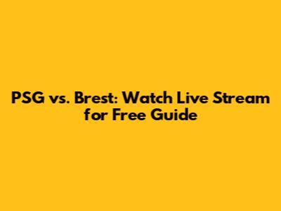 PSG vs. Brest: Watch Live Stream for Free Guide