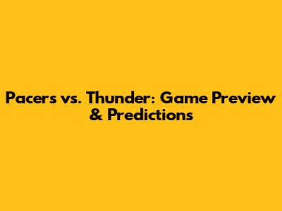 Pacers vs. Thunder: Game Preview & Predictions