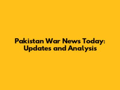 Pakistan War News Today: Updates and Analysis