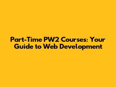 Part-Time PW2 Courses: Your Guide to Web Development