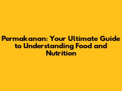 Permakanan: Your Ultimate Guide to Understanding Food and Nutrition
